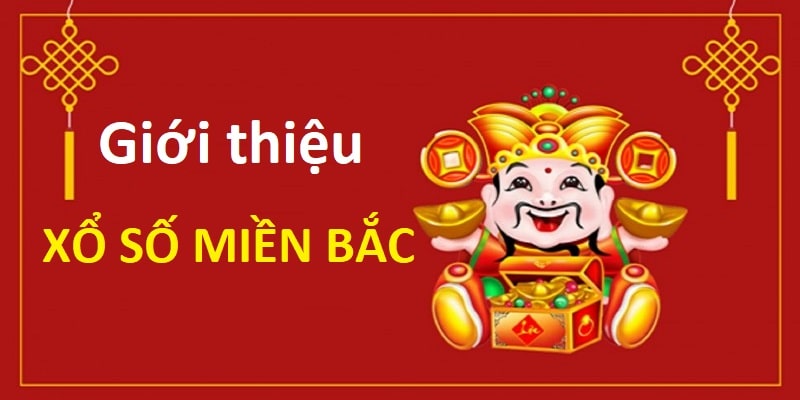 Giới thiệu thông tin mà thành viên cần biết về xổ số miền bắc