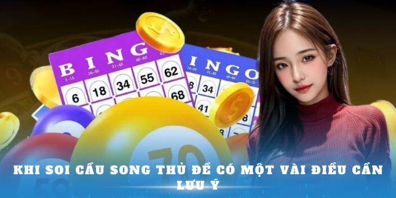 Khi soi cầu song thủ đề có một vài điều cần lưu ý