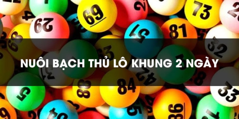 Định nghĩa tổng quan về cách nuôi bạch thủ lô khung 2 ngày