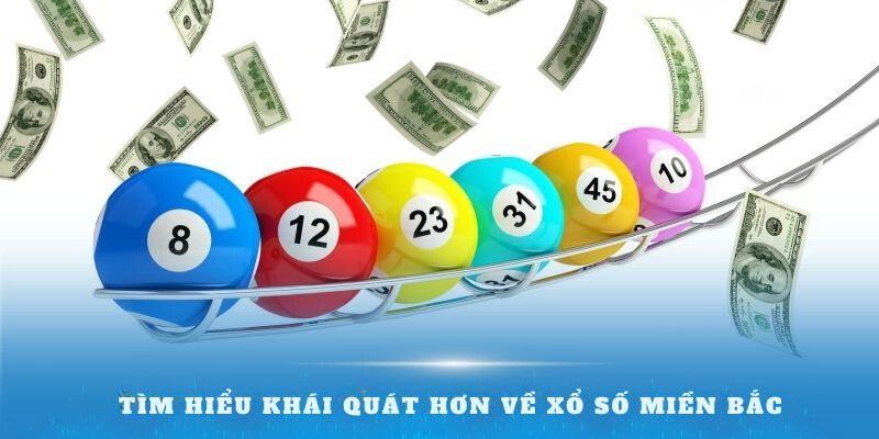 Tìm hiểu khái quát hơn về xổ số miền Bắc